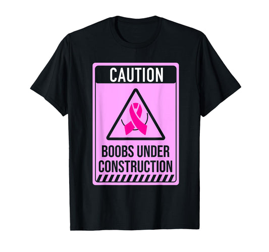 Boobs Under Construction Mastectomy Breast Cancer Warrior T-Shirt