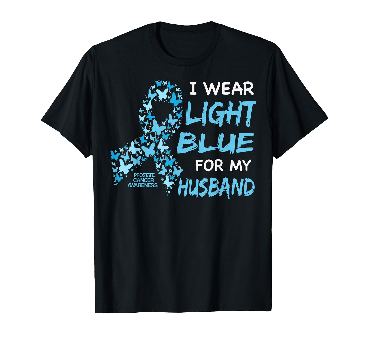 I WEAR LIGHT BLUE FOR MY HUSBAND - Prostate cancer awareness T-Shirt