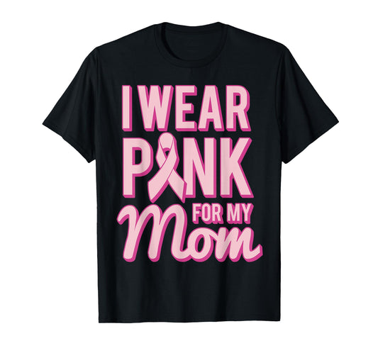 I Wear Pink for My Mom T-Shirt