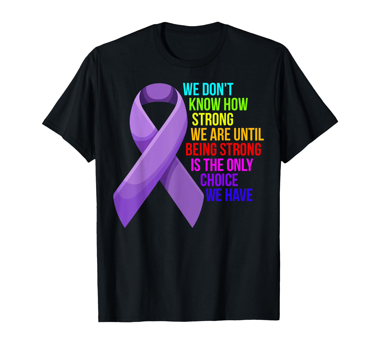 Cancer Awareness Care - Be Strong, this is your only choice T-Shirt
