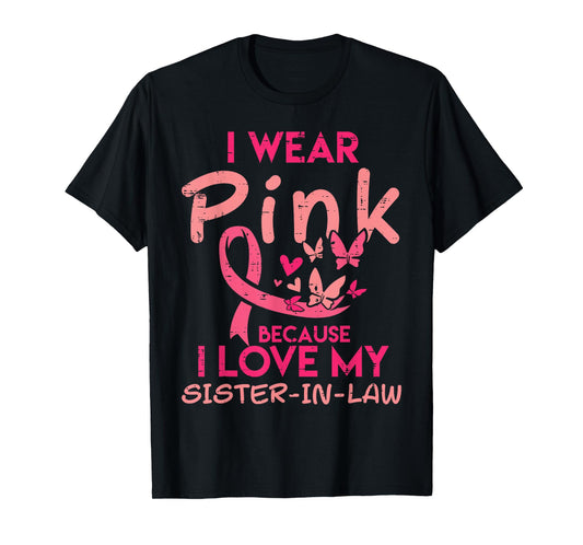 I Wear Pink I Love My Sister In Law Breast Cancer Awareness T-Shirt