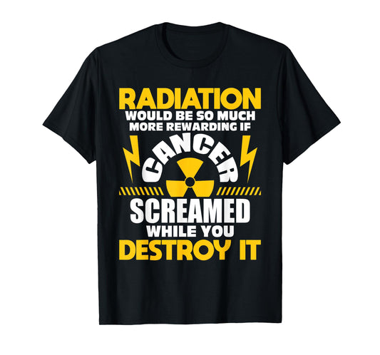 mens Rewarding If Cancer Screamed - Radiation Therapy Chemo X-Ray T-Shirt