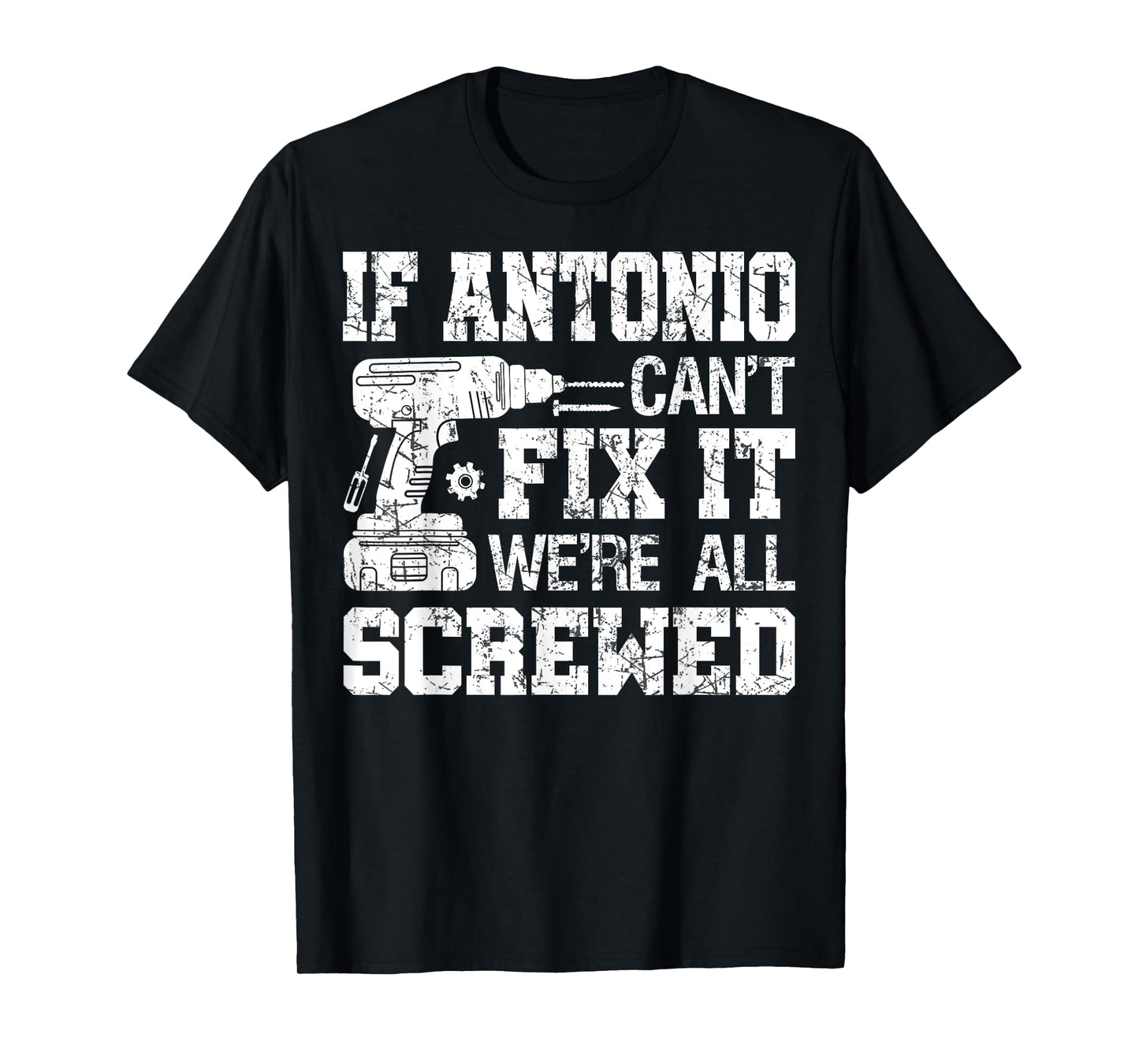 If Antonio Can't Fix it We're All Screwed Funny Fathers Day T-Shirt