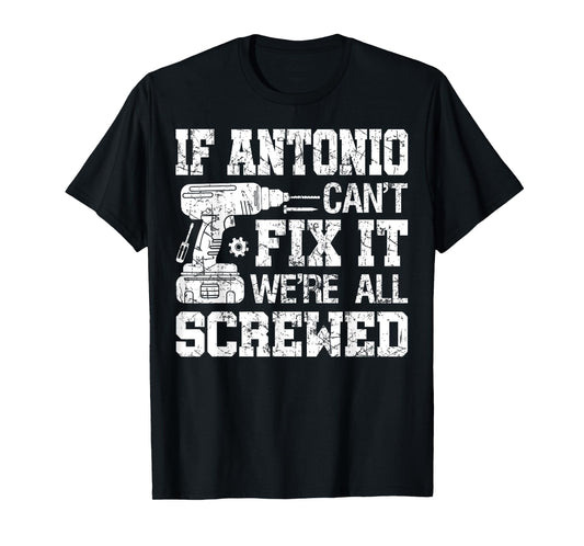 If Antonio Can't Fix it We're All Screwed Funny Fathers Day T-Shirt