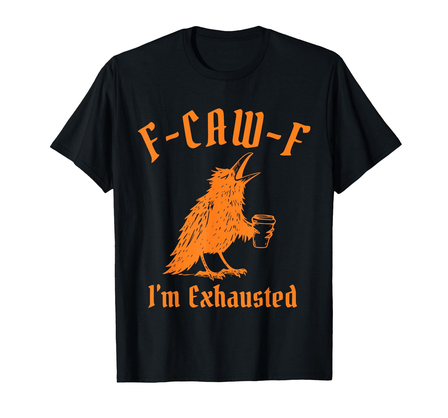 Funny F-Caw-F I'm Exhausted Design T-Shirt