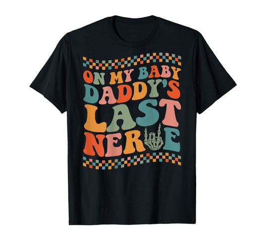 On My Baby Daddy's Last Nerve On Back T-Shirt