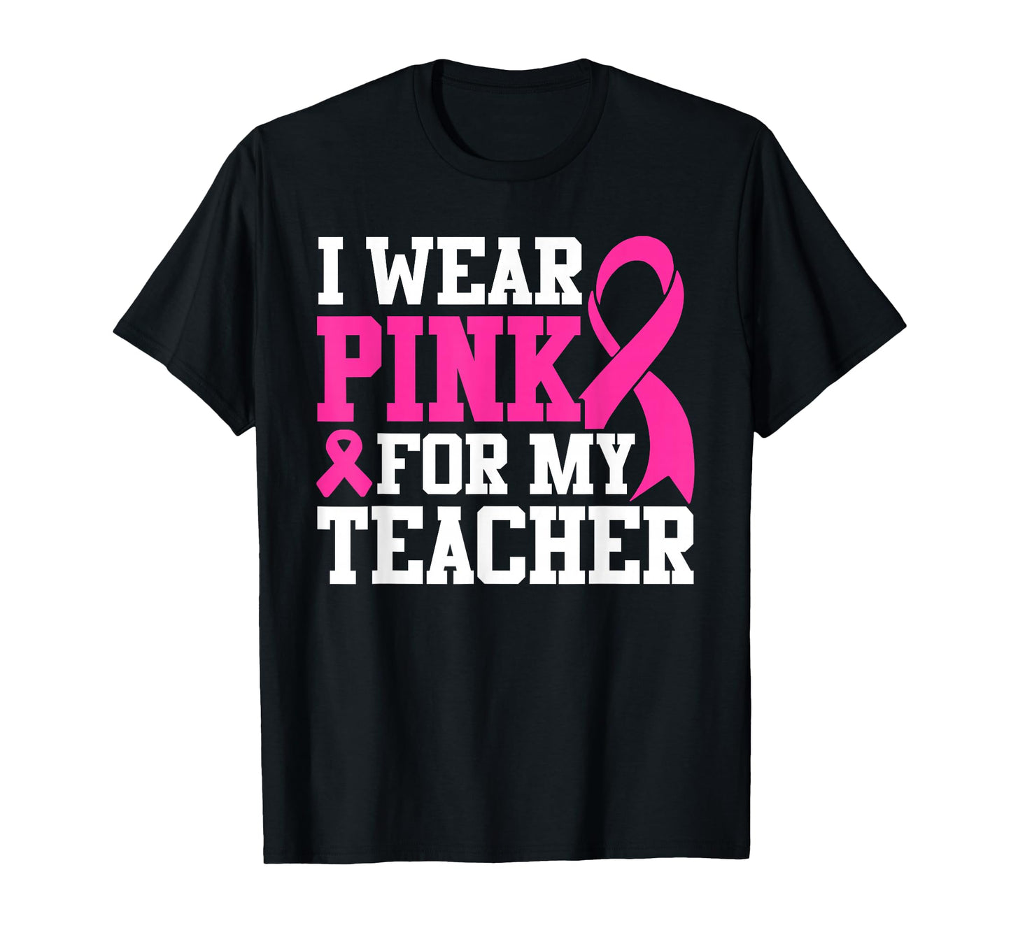 I Wear Pink For My Teacher Breast Cancer Awareness T-Shirt