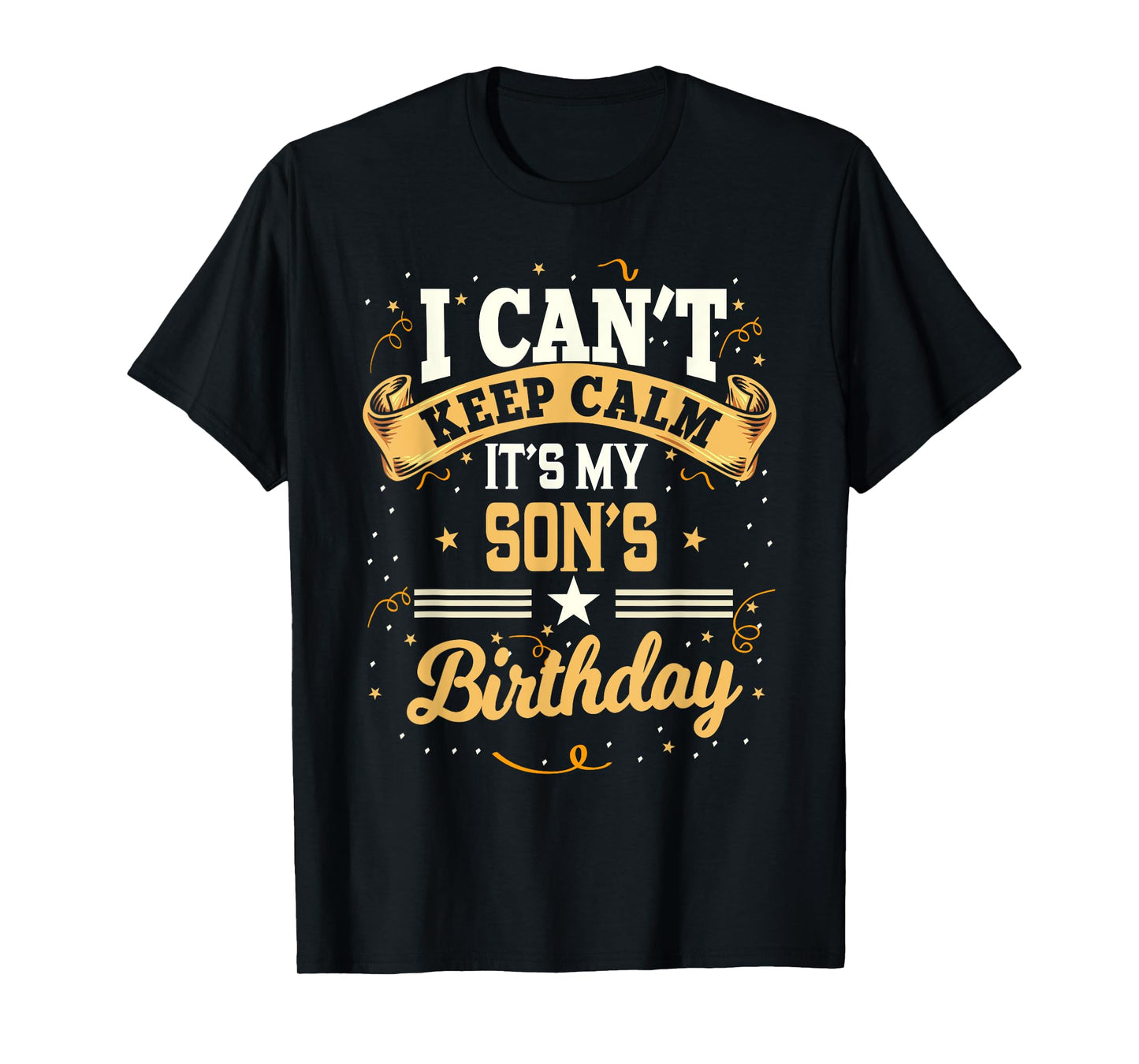 I Can't Keep Calm It's My Son Birthday T-Shirt
