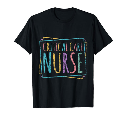 Critical Care Nurse Icu Nursing Nurses Critical Care Nurse T-Shirt