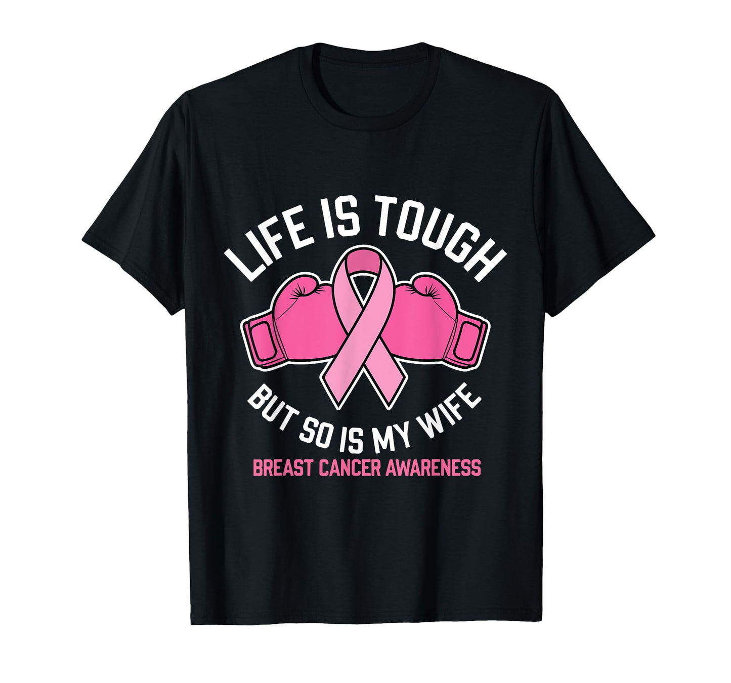 Life Is Tough But So Is My Wife Boxing Gloves Breast Cancer T-Shirt