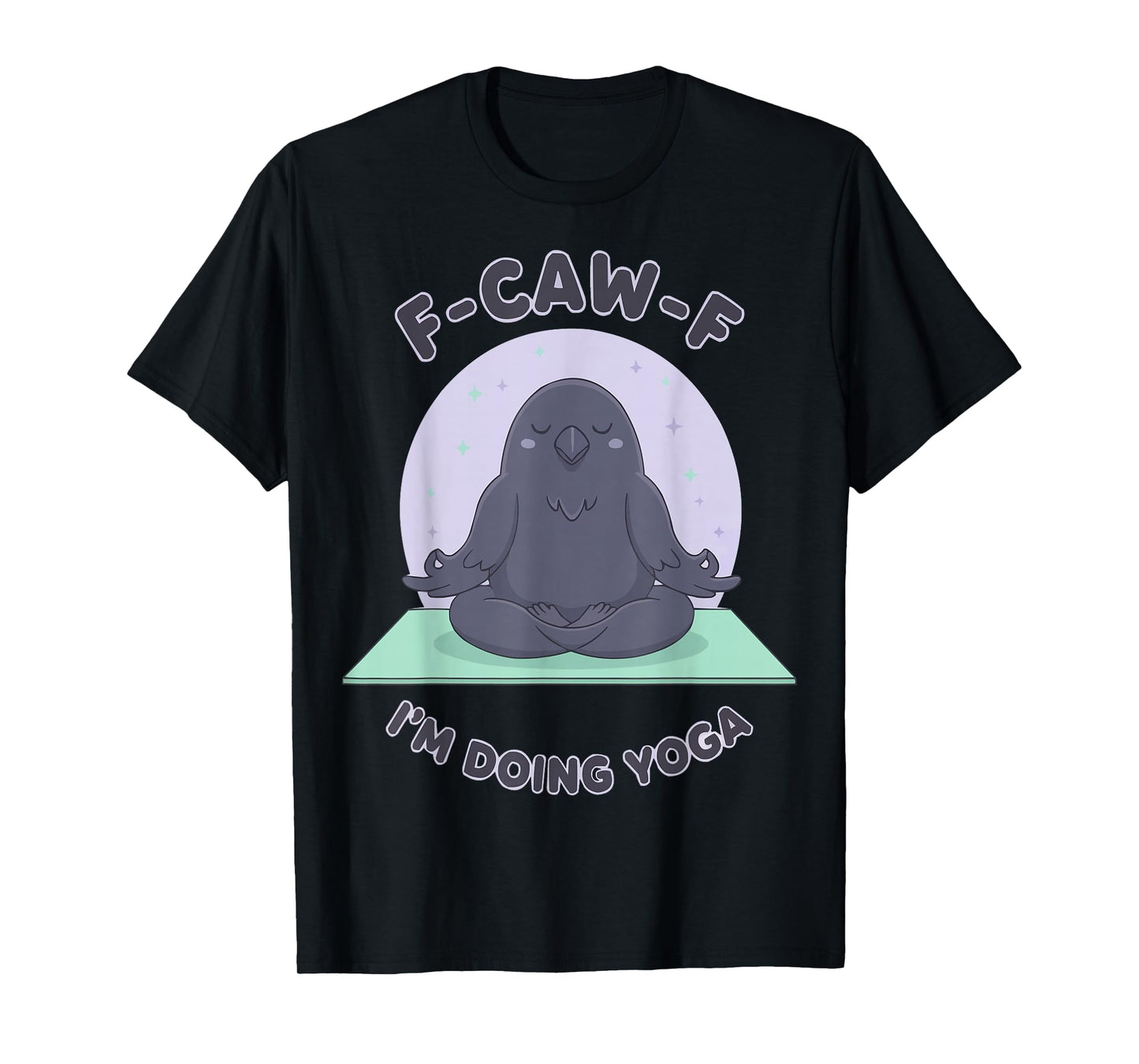 F-CAW-F Raven Crow I'm Doing Yoga Calm T-Shirt