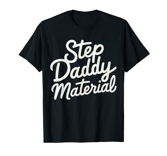 Step Daddy Material T-Shirt