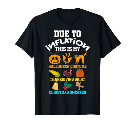 Due To Inflation Halloween Thanksgiving Christmas Costume T-Shirt