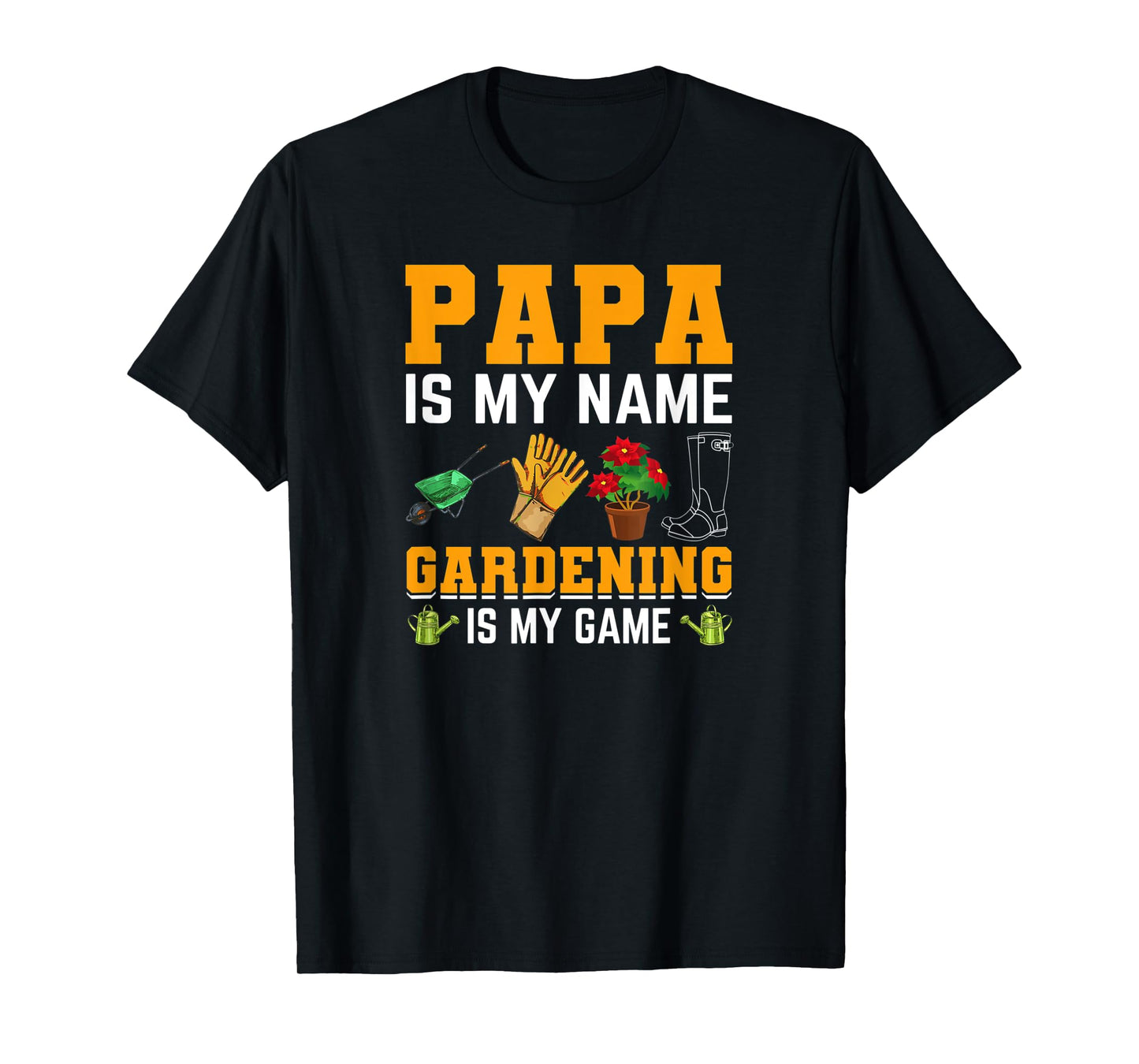 Mens Papa is My Name Gardening is My Game | Gardener Garden Men T-Shirt
