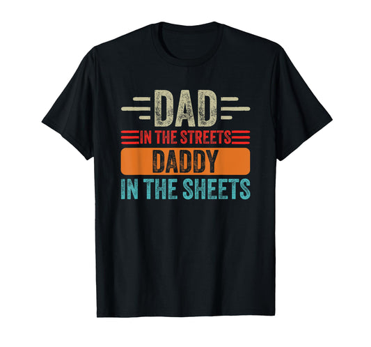 Dad In The Streets Daddy In The Sheets Father's Day Funny T-Shirt
