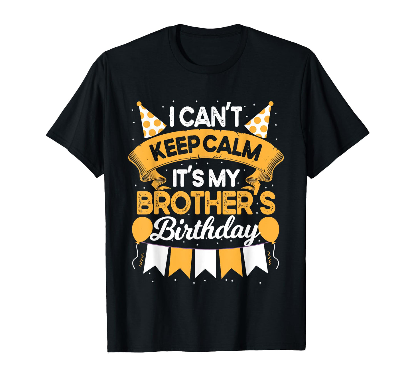 I Can't Keep Calm It's My Brother Birthday Party Gift T-Shirt