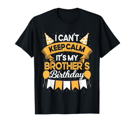 I Can't Keep Calm It's My Brother Birthday Party Gift T-Shirt