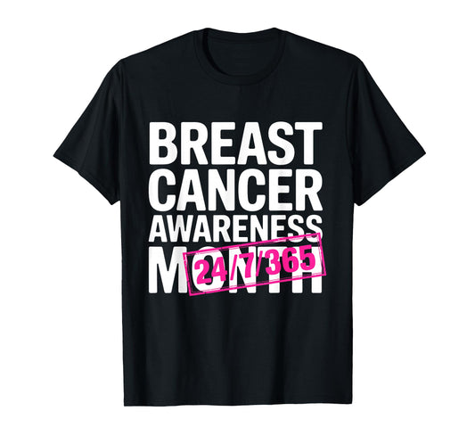Breast Cancer Awareness 24 7 365 Days Pink Breast Cancer T-Shirt