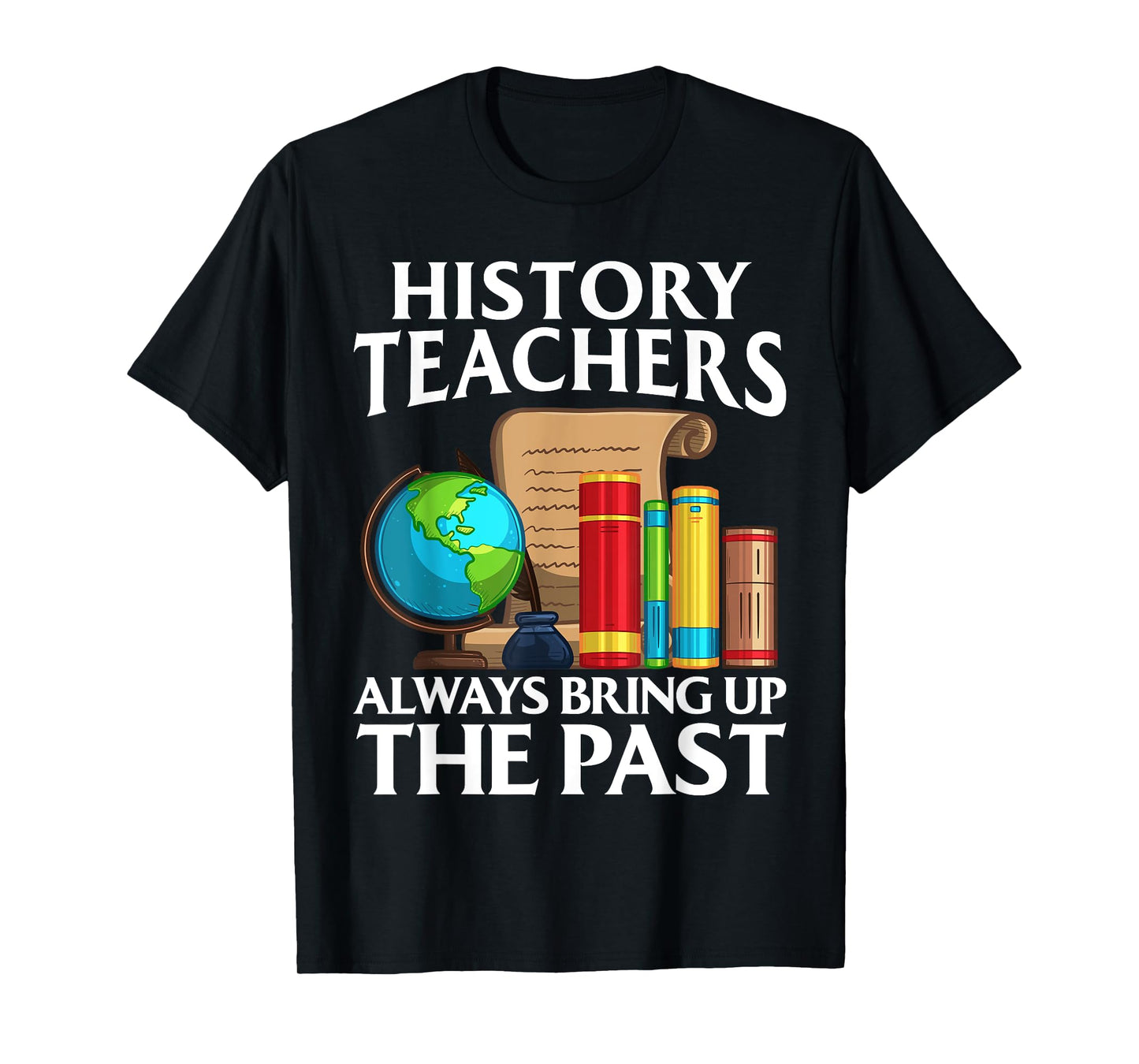 Funny History Teacher Design For Men Women Social Studies T-Shirt