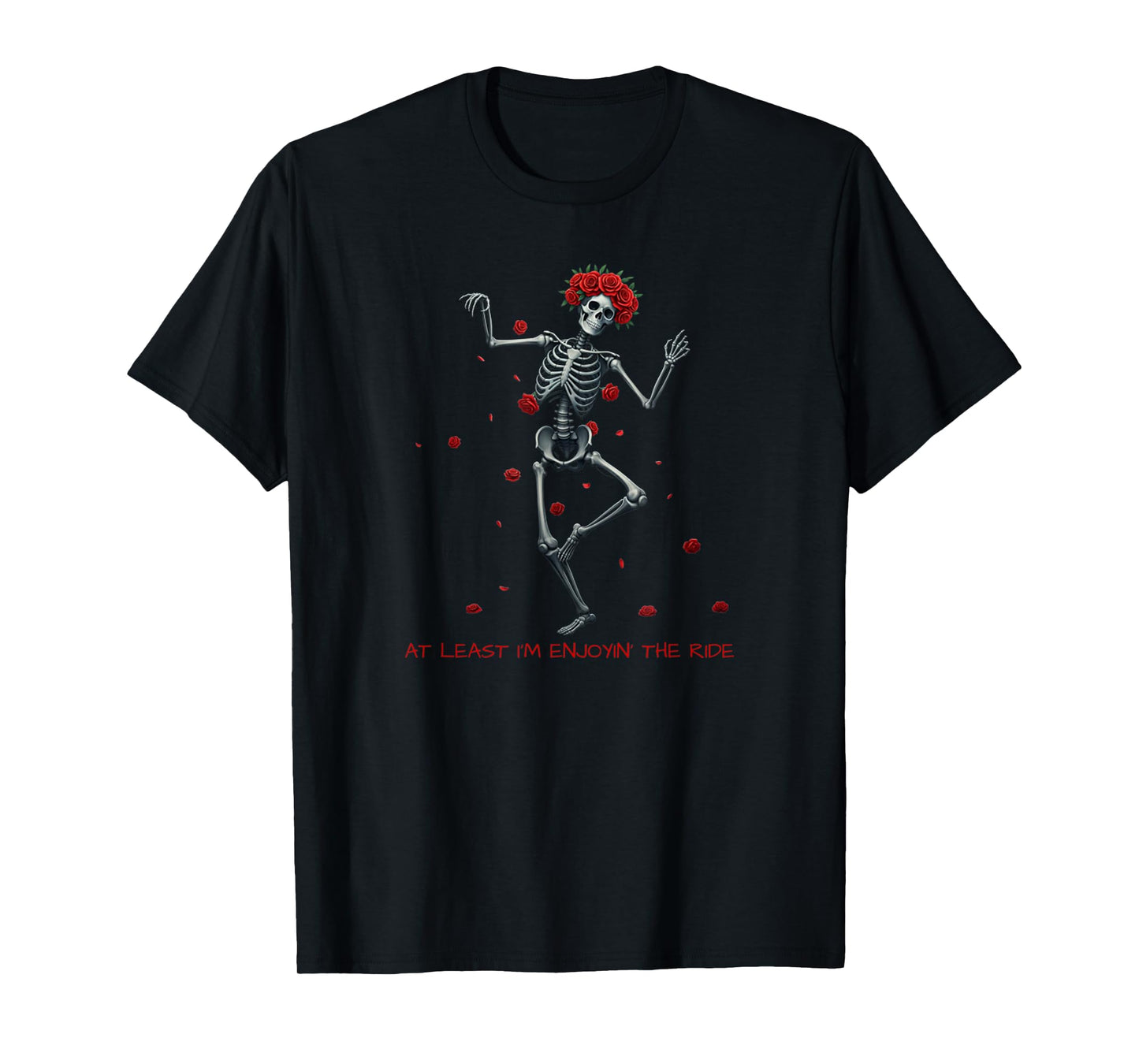 at Least I'm Enjoying' The Ride Funny Skeleton Meme Design T-Shirt