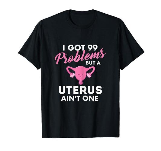99 Problems But A Uterus Ain't One - Hysterectomy Surgery T-Shirt