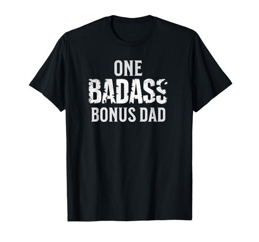 One Badass Bonus Dad Father's Day T-Shirt