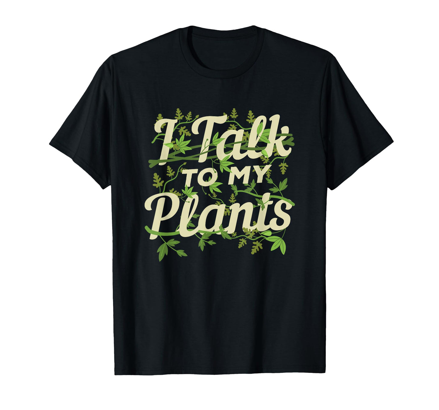 Funny Gardeners Quote Love Gardening I Talk To My Plants T-Shirt