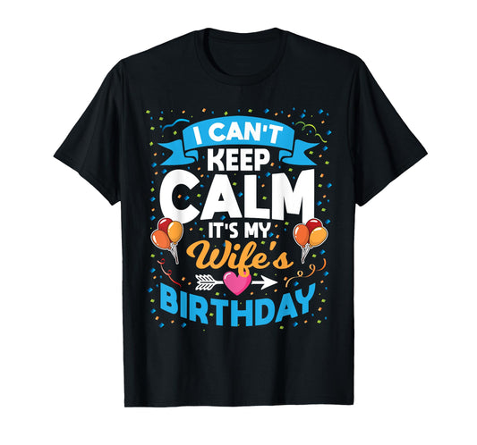 I Can't Keep Calm It's My Wife Birthday T-Shirt