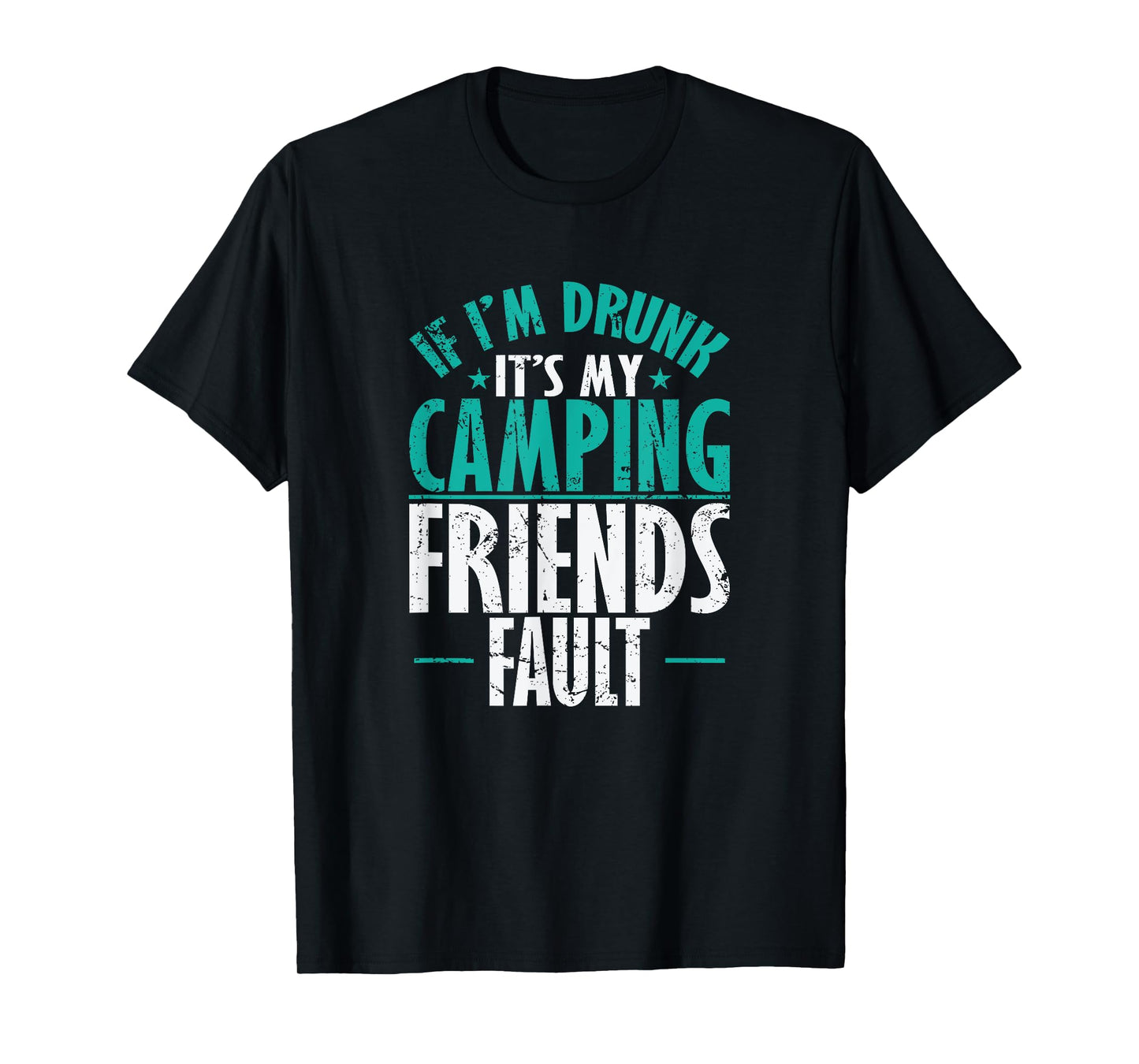 If I'm drunk It's my Camping Friends fault Vacation T-Shirt