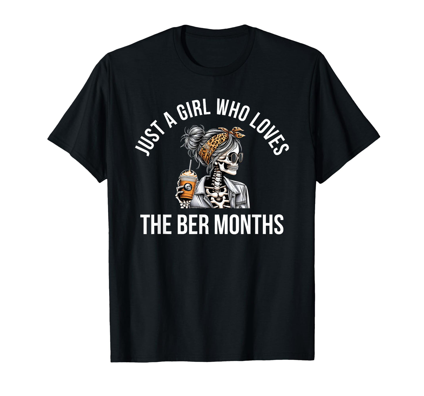 Just a Girl who Loves The BER Months Skeleton T-Shirt