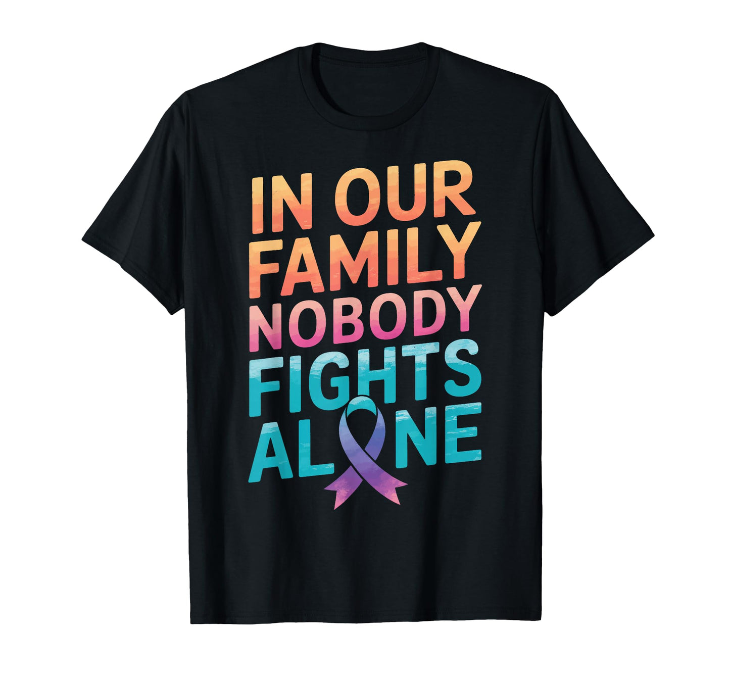 Cancer In Our Family Nobody Fights Alone T-Shirt