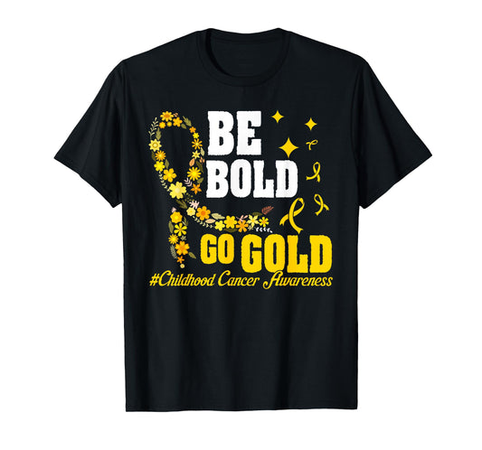 Be Bold Go Gold Childhood Cancer Awareness T-Shirt