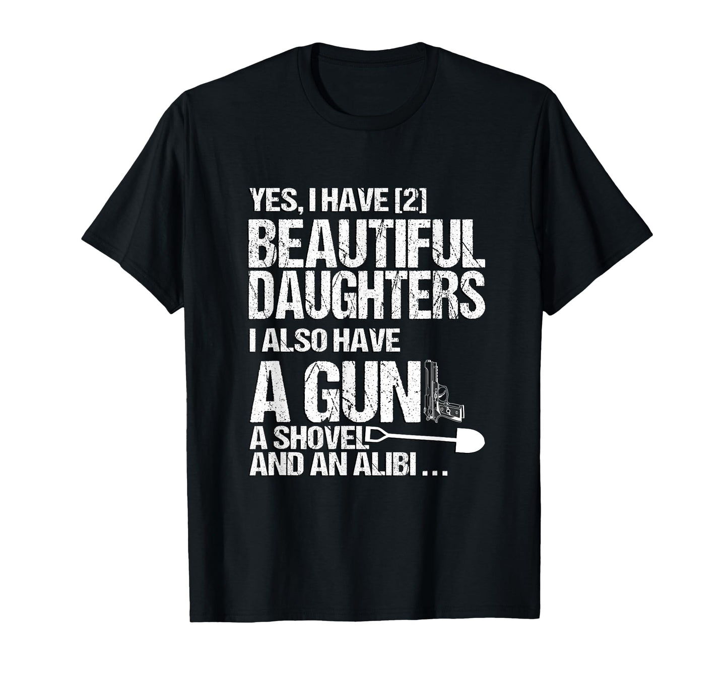 Yes I Have 2 Beautiful Daughters Father Dad Sarcastic Jokes T-Shirt