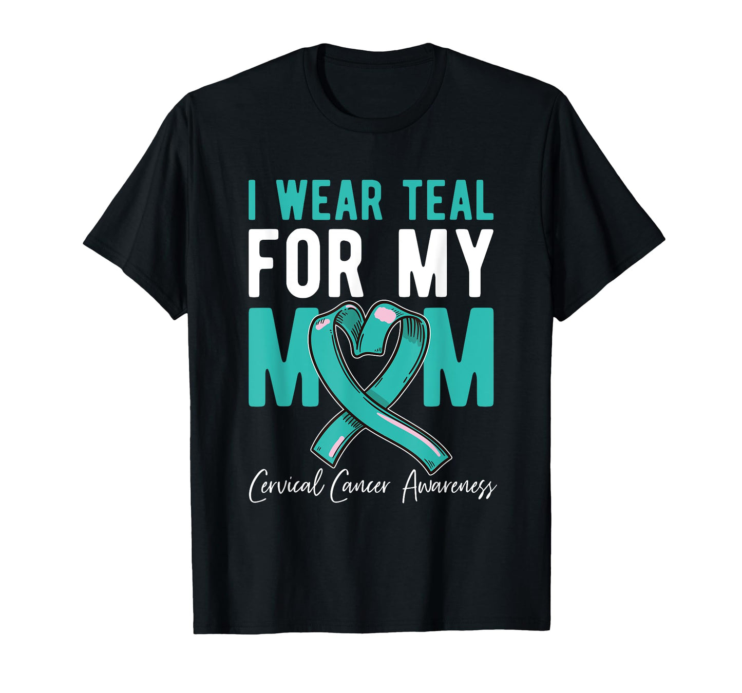 I Wear Teal For My Mom Fighter Cervical Cancer Awareness T-Shirt