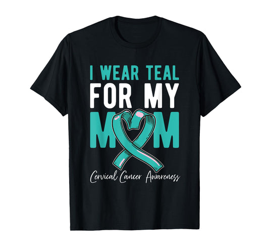 I Wear Teal For My Mom Fighter Cervical Cancer Awareness T-Shirt
