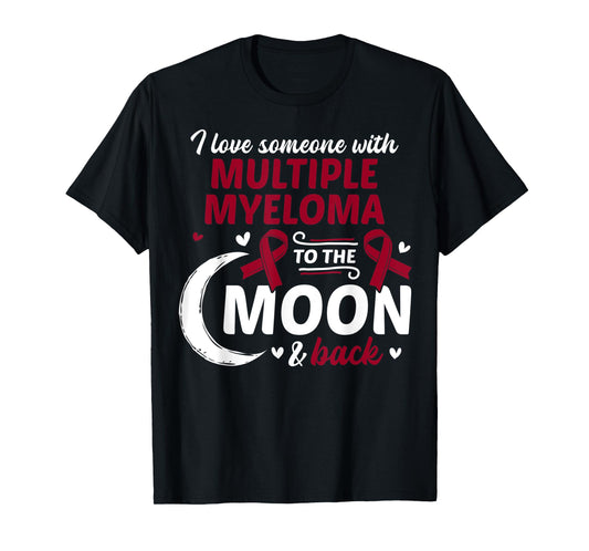 I Love Someone With Multiple Myeloma Multiple Myeloma T-Shirt