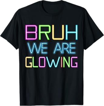 Bruh We Are Glowing In My Glowing Era Group Team Tie Die T-Shirt