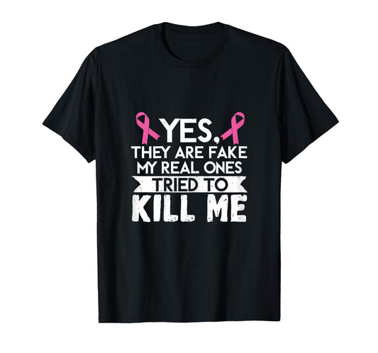 My Real Ones Tried To Kill Me Breast Cancer Awareness T-Shirt