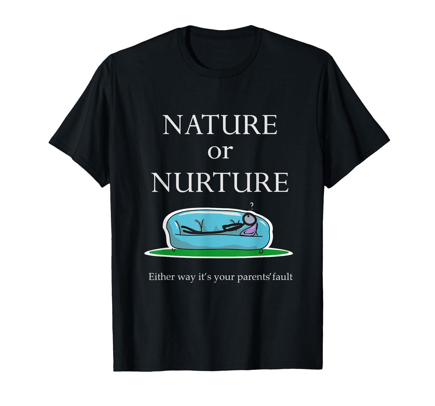 Nature Or Nurture Quote - Funny Psychology T-Shirt