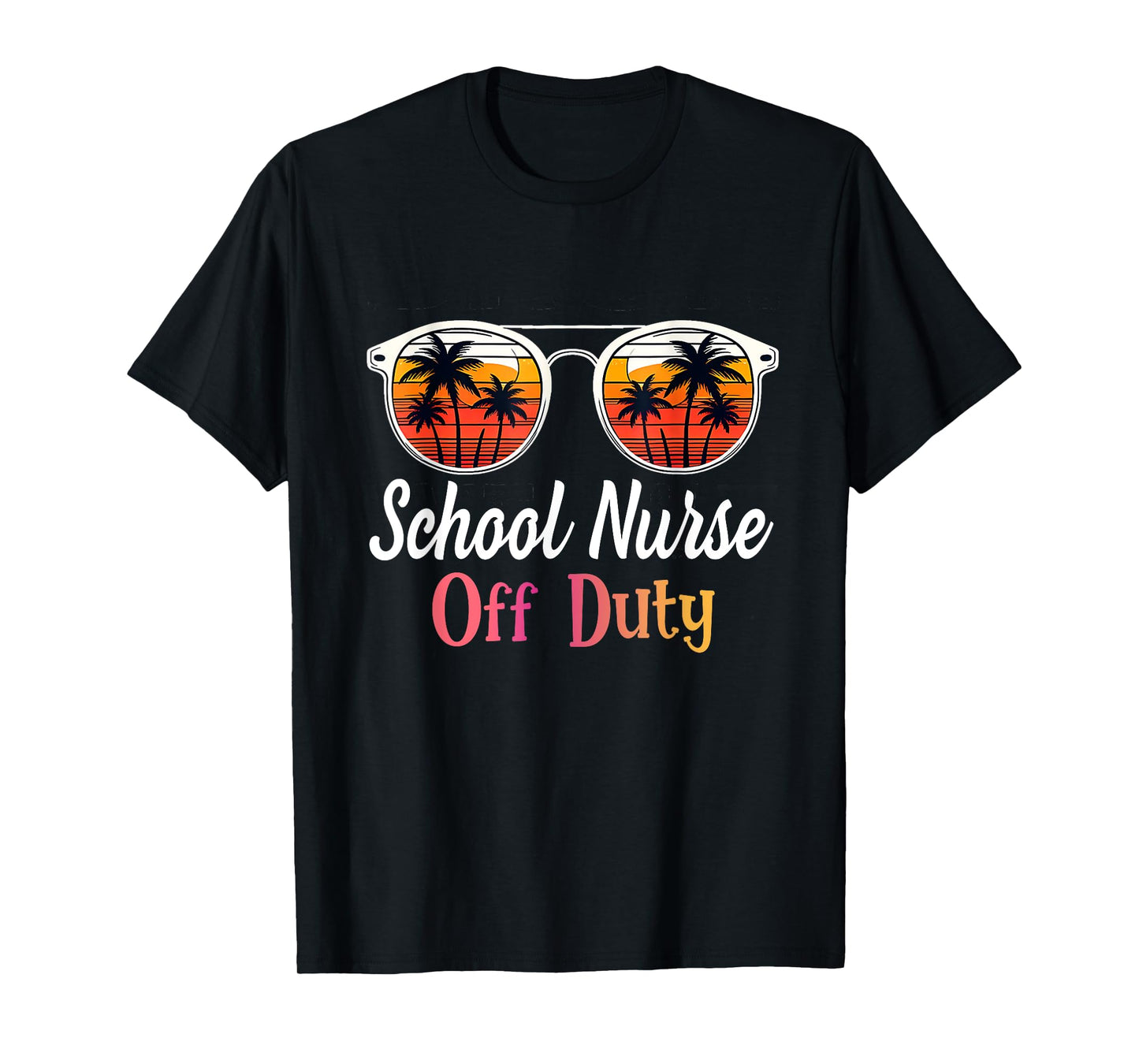 Funny Last day of school School Nurse off duty T-Shirt