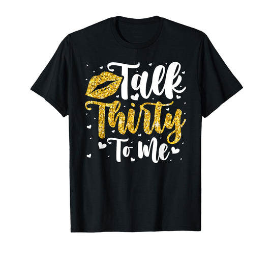 Talk 30 to Me 30th Birthday T-Shirt