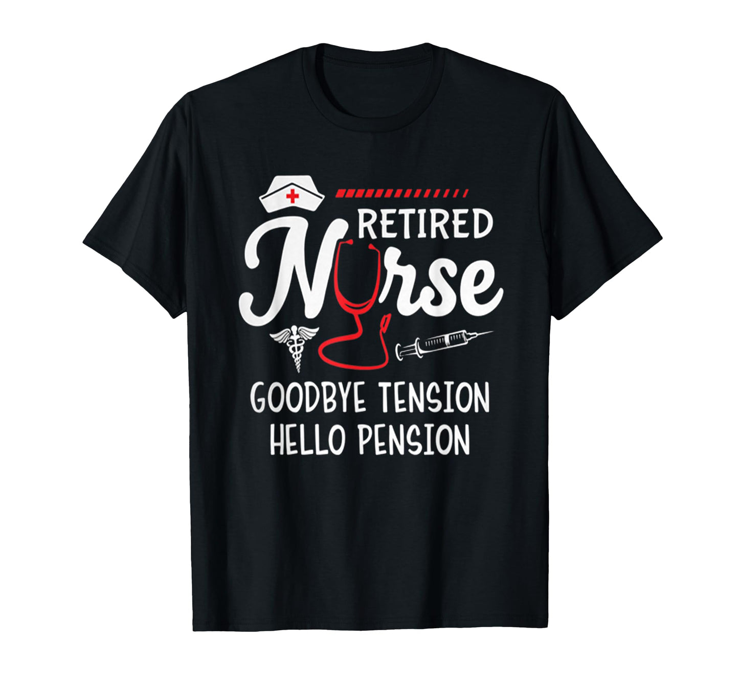 Hot Trend Shirt Retired Nurse Goodbye Tension Hello Pension T-Shirt