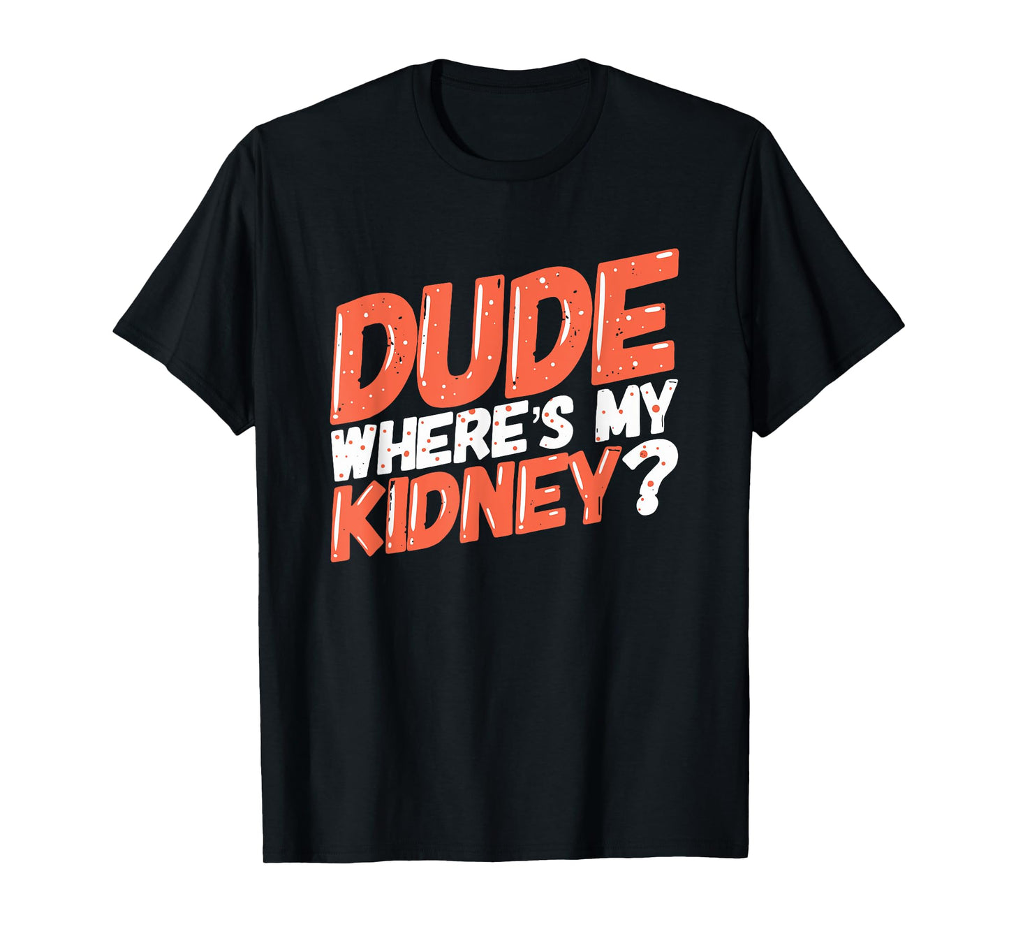 Dude Where's My Kidney Donor Kidney Transplant Get Well Soon T-Shirt