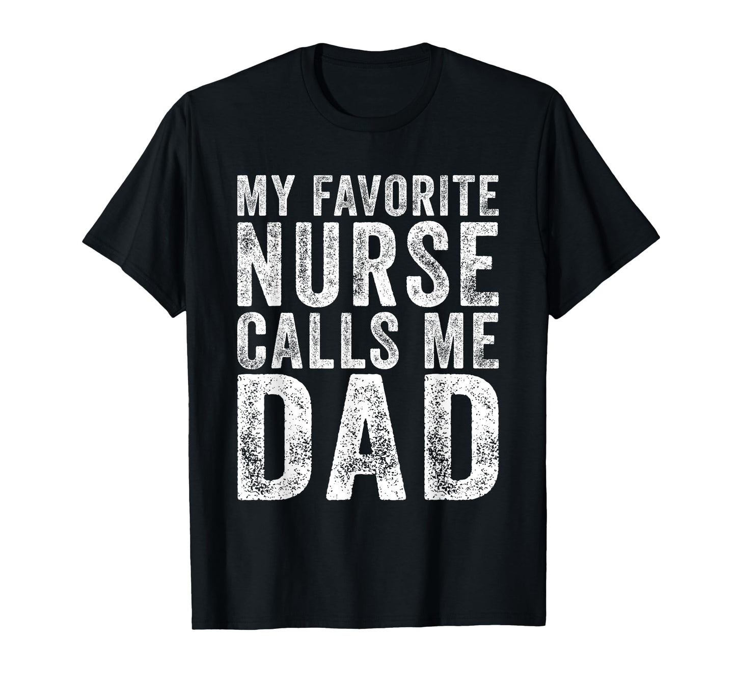 Nursing Dad My Favorite Nurse Calls Me dad fathers day 2025 T-Shirt