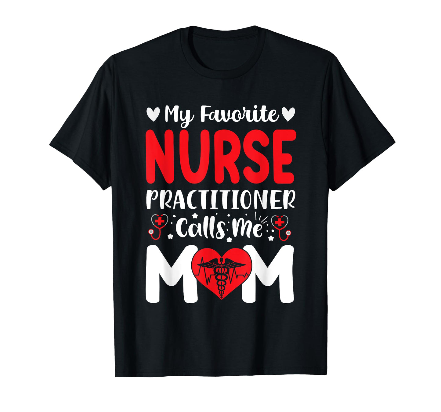 My Favorite Nurse Practitioner Calls Me Mom Mothers Day Tee T-Shirt