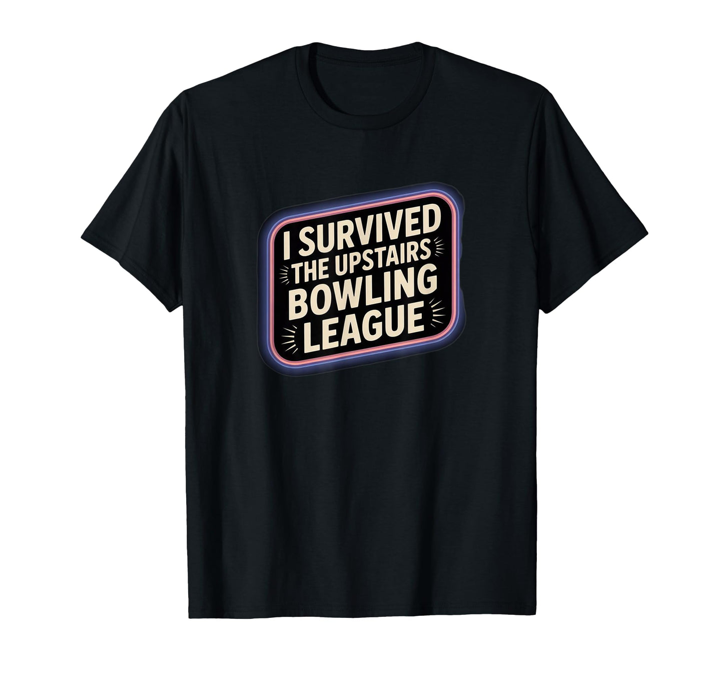 I Survived The Upstairs Bowling League, Funny Noisy Upstairs T-Shirt