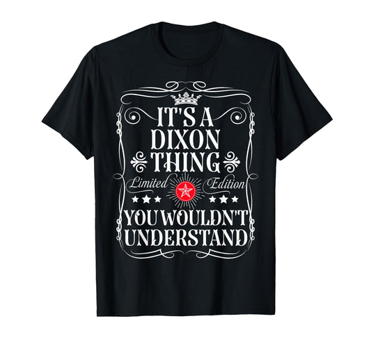 Dixon Name Its A Dixon Thing You Wouldn't Understand T-Shirt
