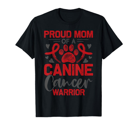 Proud Mom Of A Canine Cancer Warrior Paw Print Dog T-Shirt