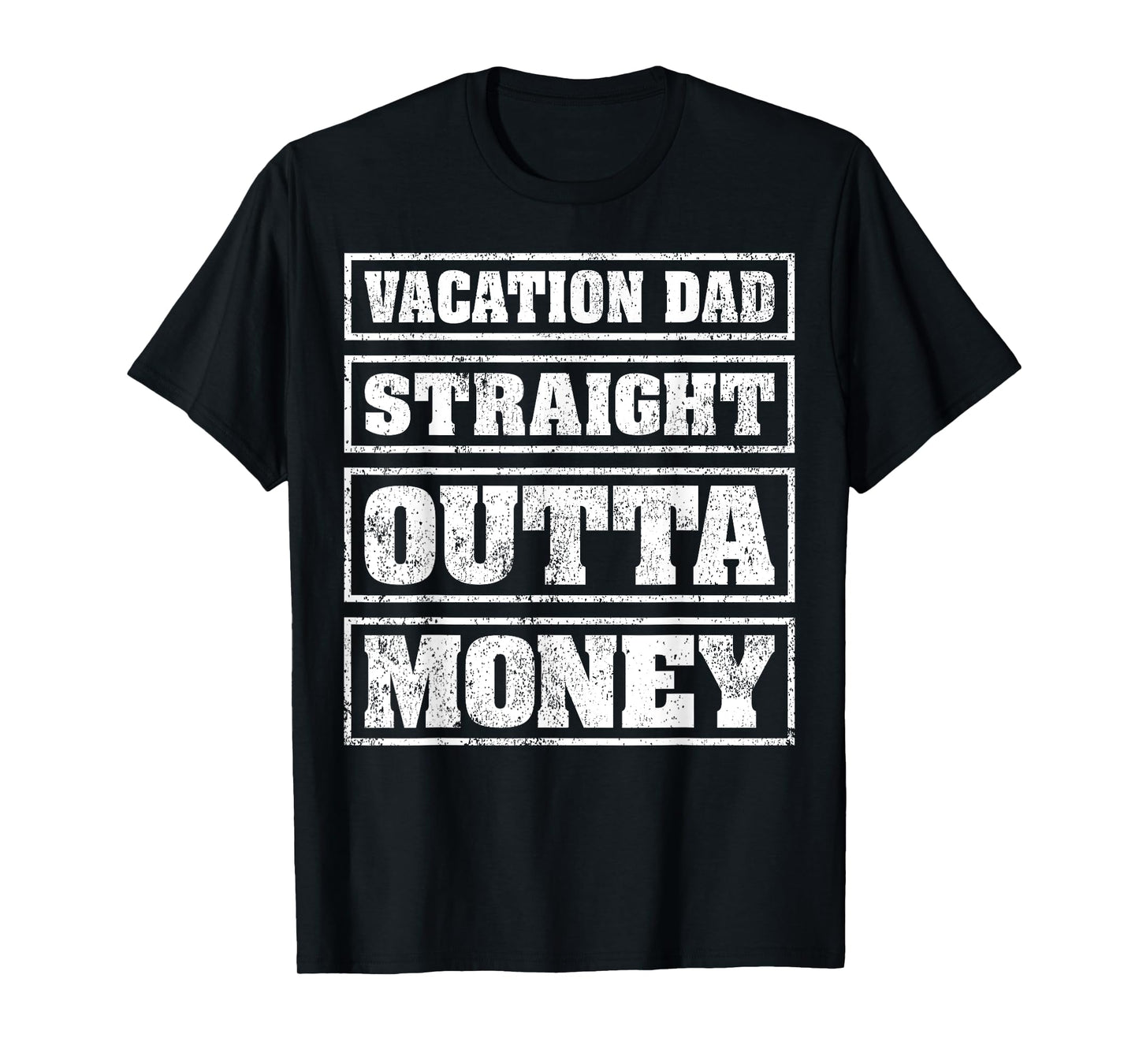 Vacation Dad Straight Outta Money Funny Vacation Fathers Day T-Shirt