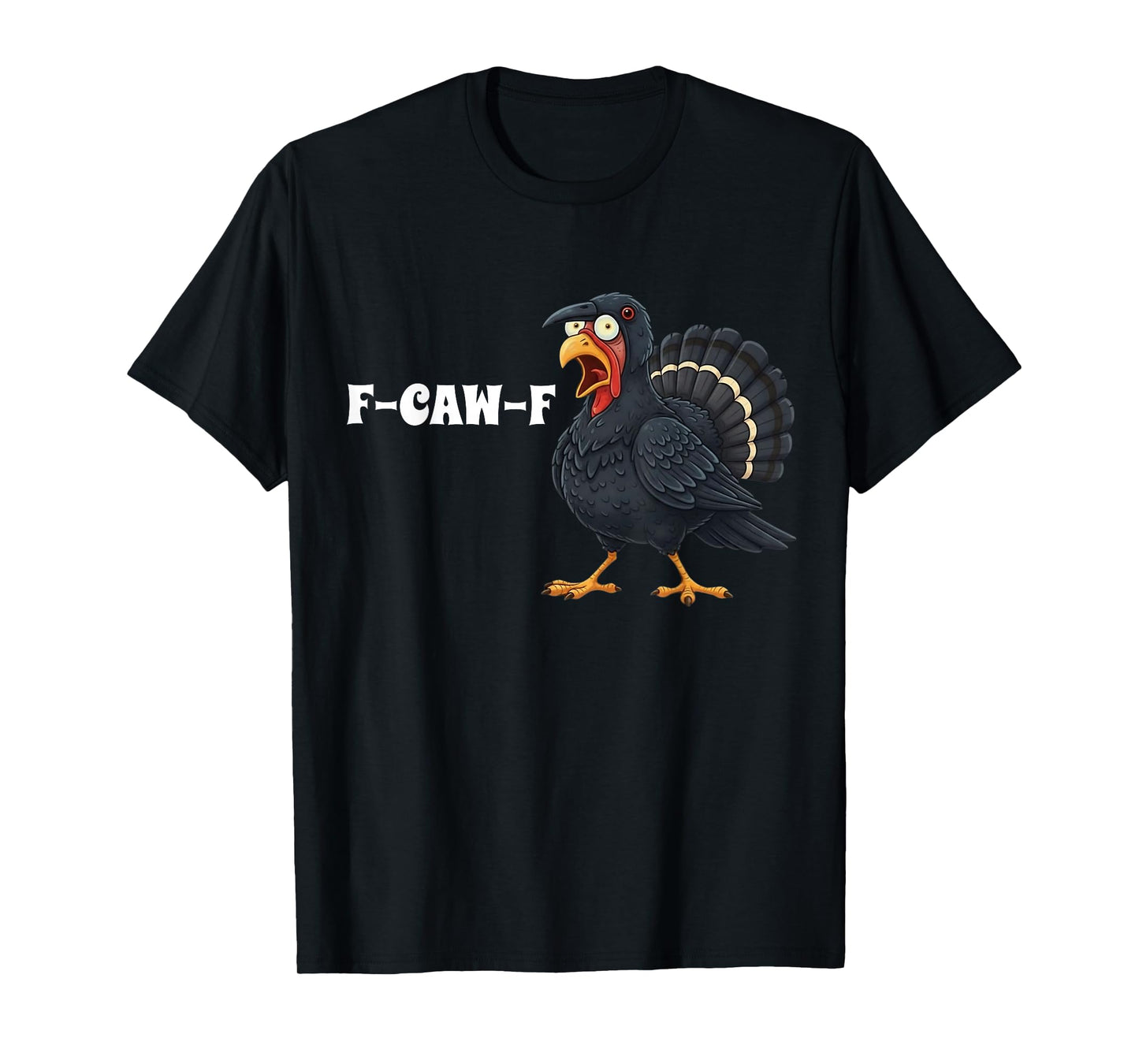 Turkey F-Caw-F Funny Thanksgiving Black Crow Adult Humor T-Shirt